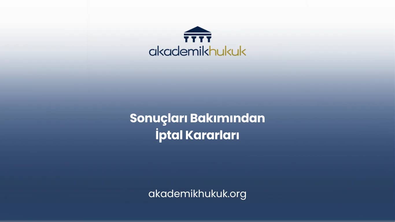 Sonuçları Bakımından İptal Kararları