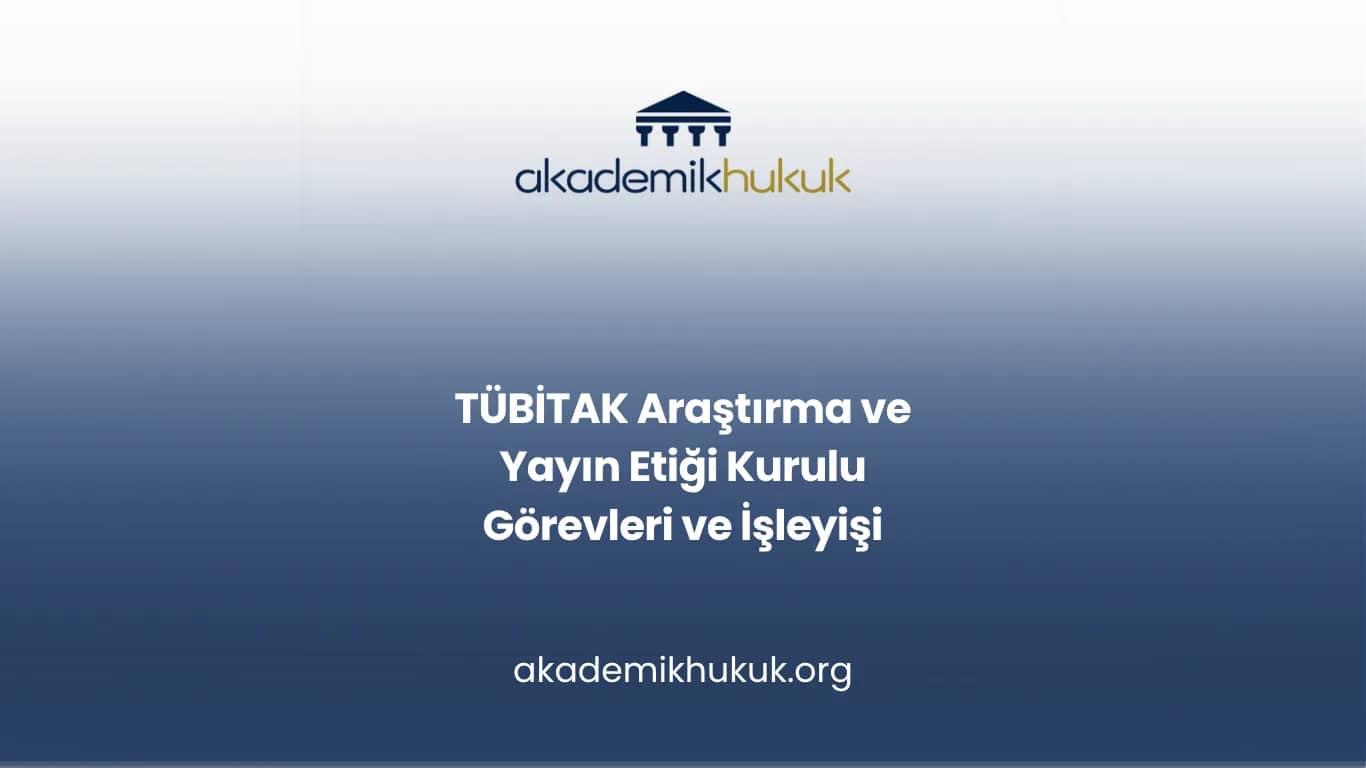 TÜBİTAK Araştırma ve Yayın Etiği Kurulu Görevleri ve İşleyişi