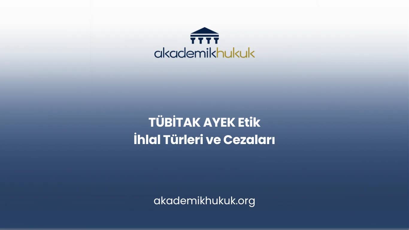 TÜBİTAK AYEK Etik İhlal Türleri ve Cezaları