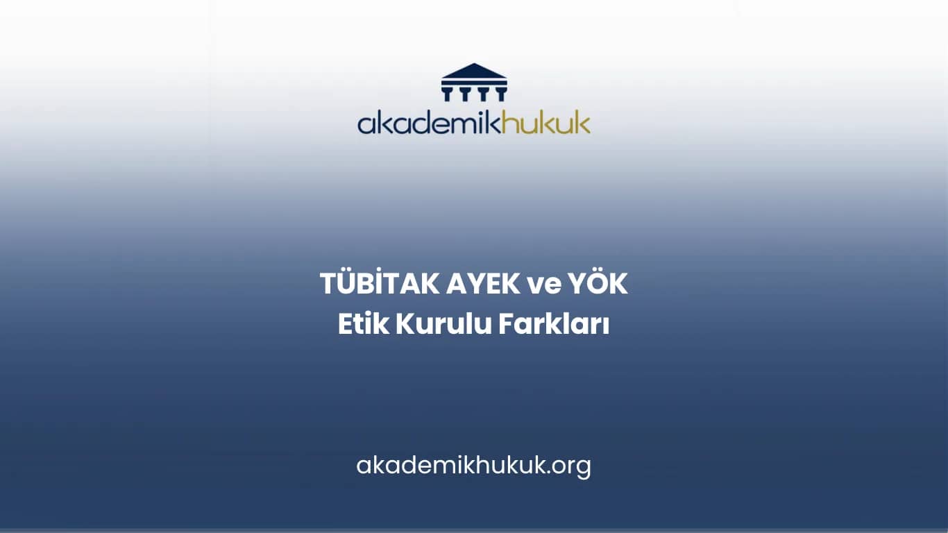 TÜBİTAK AYEK ve YÖK Etik Kurulu Farkları