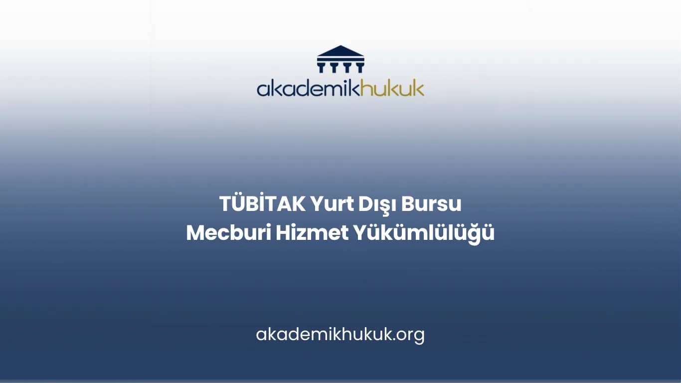TÜBİTAK Yurt Dışı Bursu Mecburi Hizmet Yükümlülüğü
