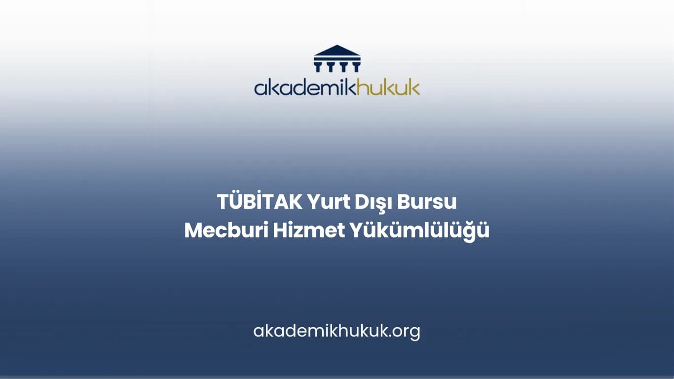 TÜBİTAK Yurt Dışı Bursu Mecburi Hizmet Yükümlülüğü