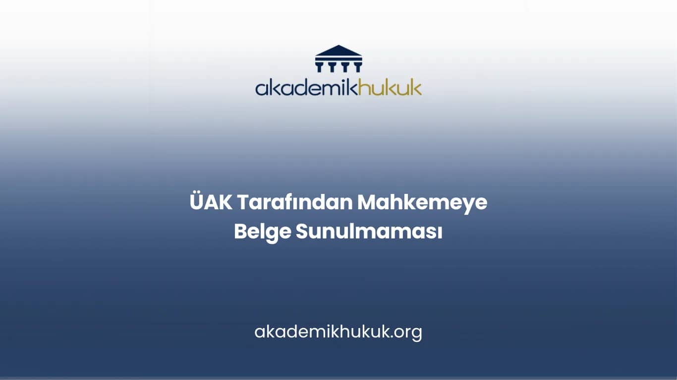 ÜAK'ın Mahkemeye Belge Sunmaması