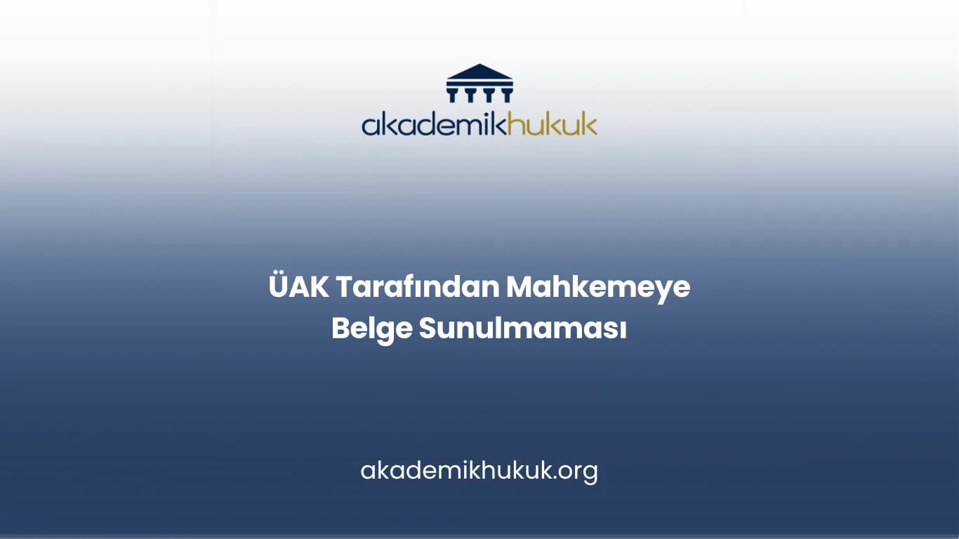 ÜAK Tarafından Mahkemeye Belge Sunulmaması