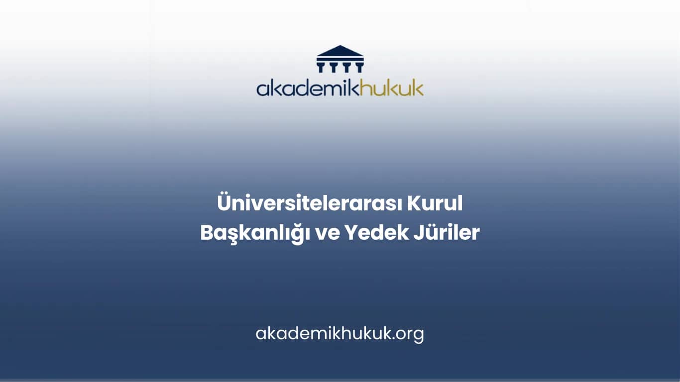Üniversitelerarası Kurul Başkanlığı ve Yedek Jüriler