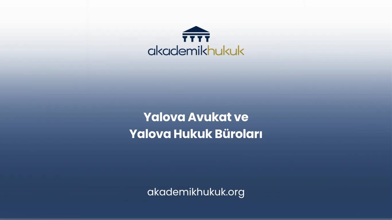 YALOVA AVUKAT VE YALOVA HUKUK BÜROLARI