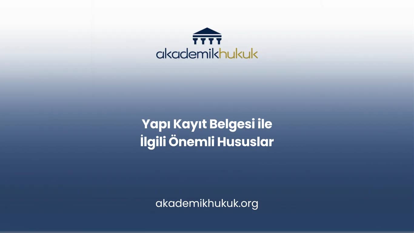 Yapı Kayıt Belgesi ile İlgili Önemli Hususlar