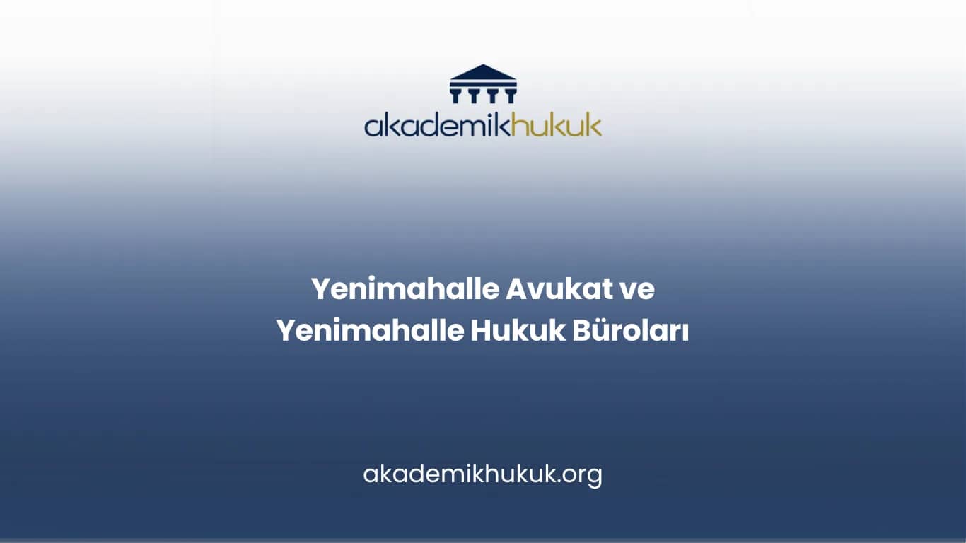 YENİMAHALLE AVUKAT VE YENİMAHALLE HUKUK BÜROLARI