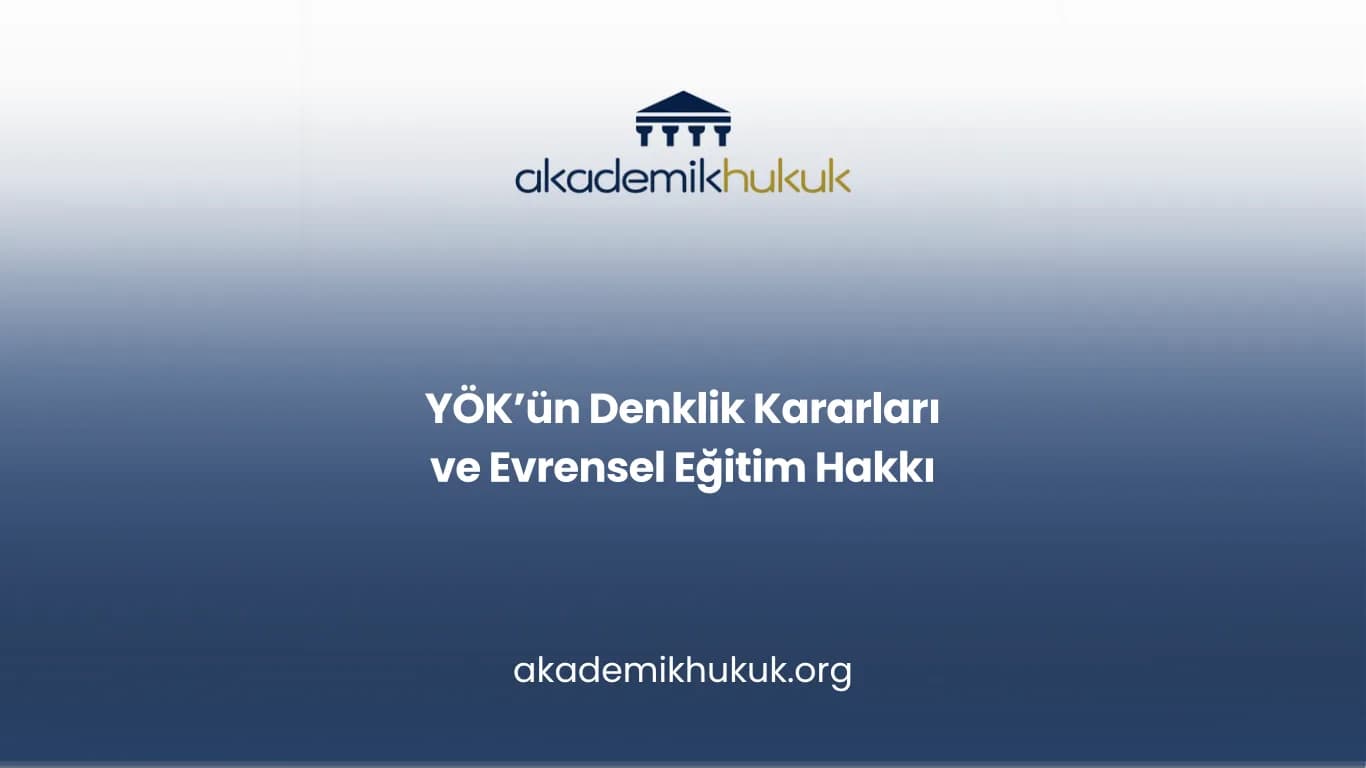 YÖK’ün Denklik Kararları ve Evrensel Eğitim Hakkı