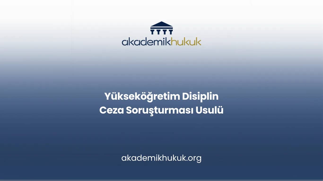 Yükseköğretim Disiplin Ceza Soruşturması Usulü
