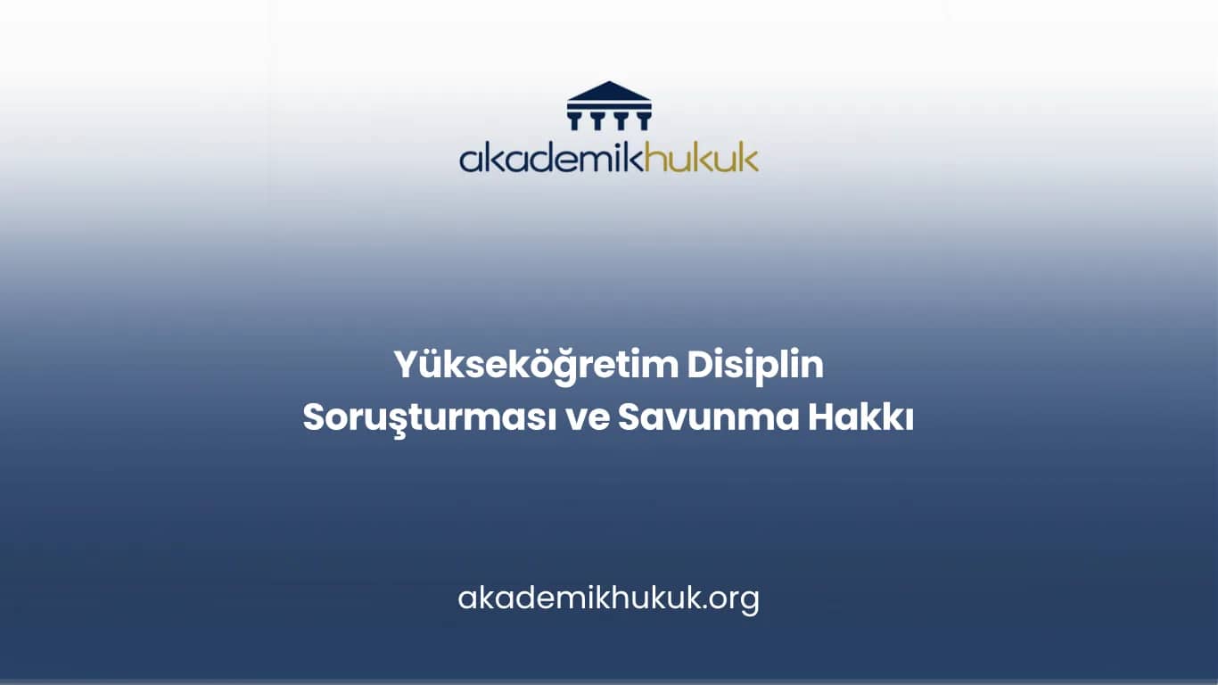 Yükseköğretim Disiplin Soruşturması ve Savunma Hakkı