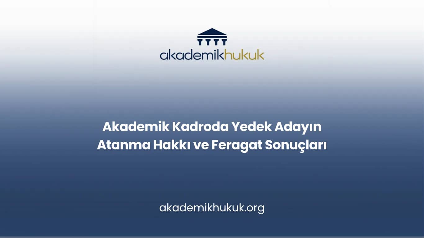Akademik Kadroda Yedek Adayın Atanma Hakkı ve Feragat Sonuçları
