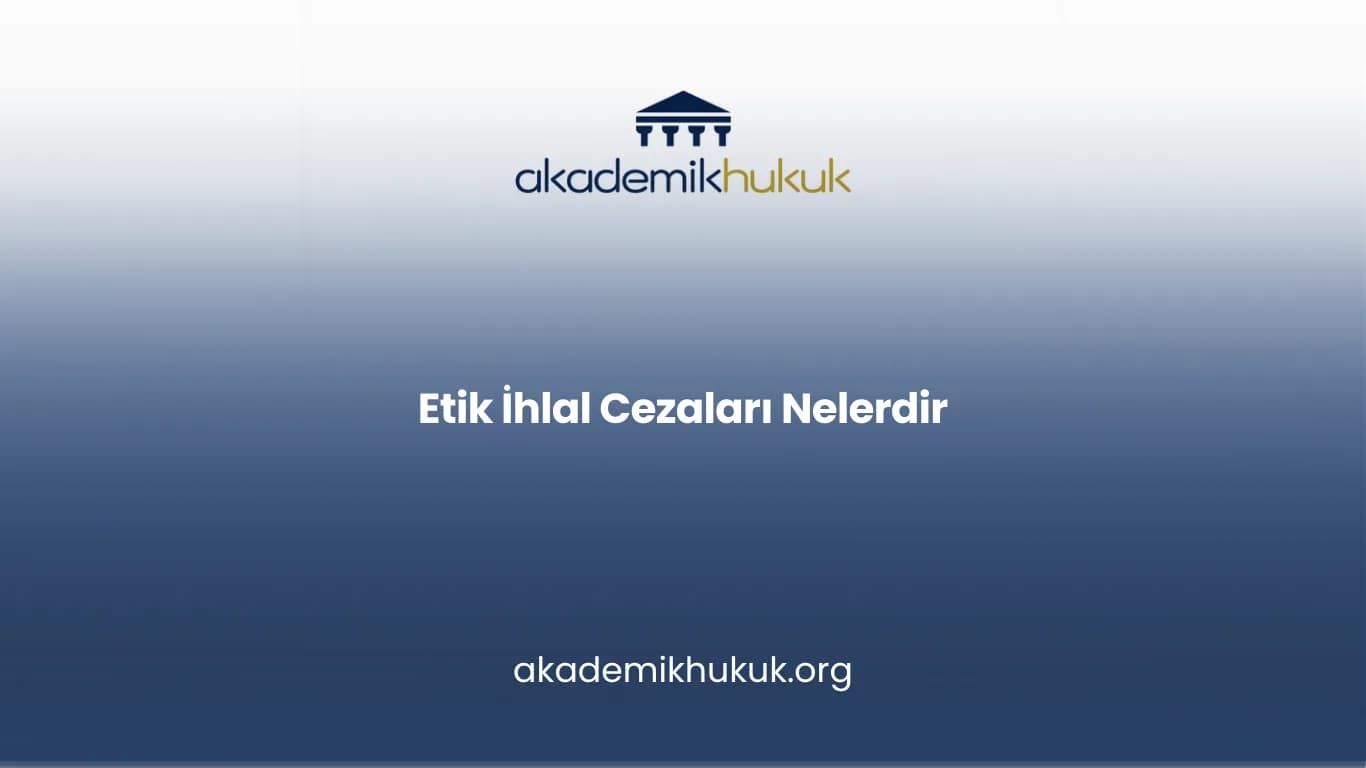 Etik İhlal Cezaları Nelerdir