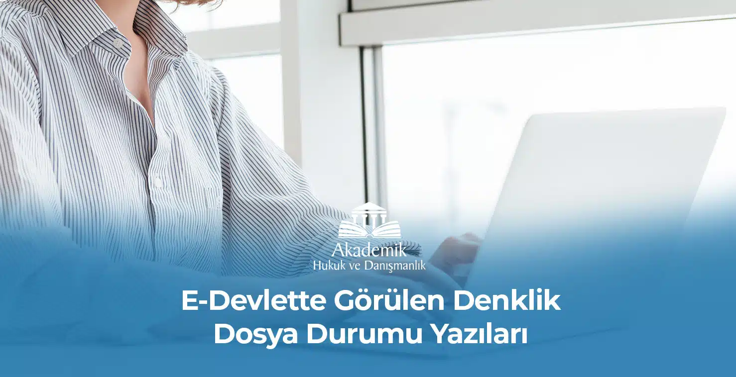 E-Devlette Görülen Denklik Dosya Durumu Yazıları