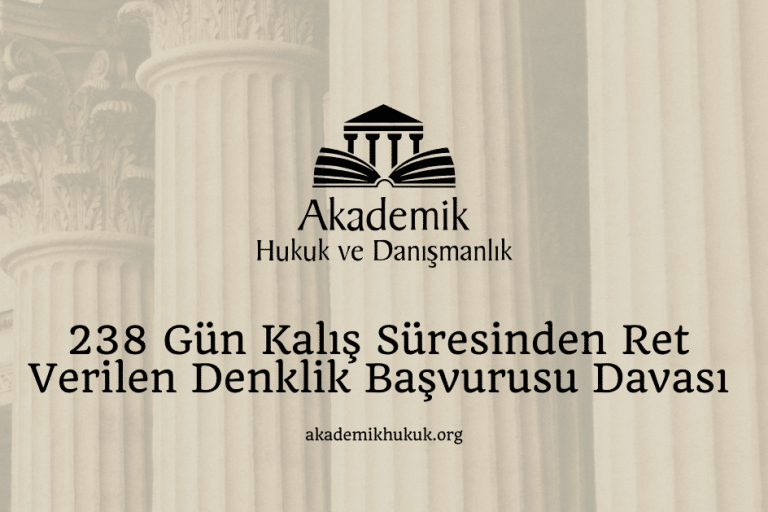 238 Gün Kalış Süresinden Ret Verilen Denklik Başvurusu Davası