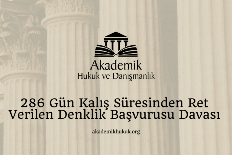 286 Gün Kalış Süresinden Ret Verilen Denklik Başvurusu Davası