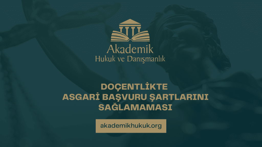 DOÇENTLİK ASGARİ BAŞVURU ŞARTLARINI SAĞLAMAMASI