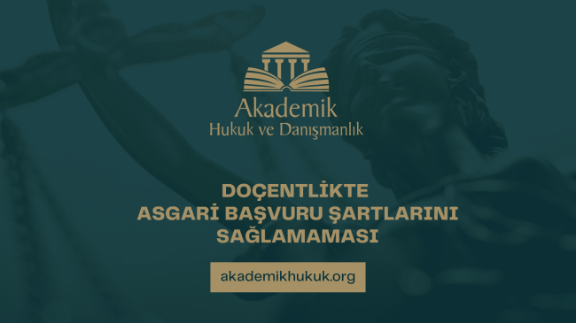 DOÇENTLİK ASGARİ BAŞVURU ŞARTLARINI SAĞLAMAMASI