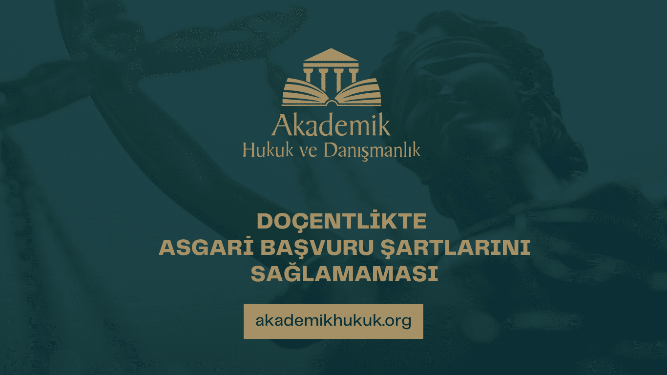 DOÇENTLİK ASGARİ BAŞVURU ŞARTLARINI SAĞLAMAMASI