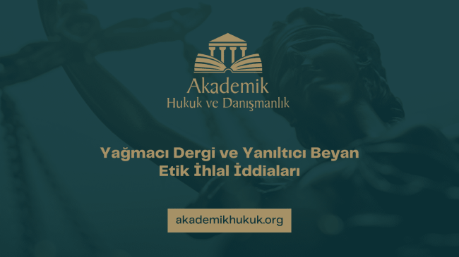 Yağmacı Dergi ve Yanıltıcı Beyan Etik İhlal İddiaları