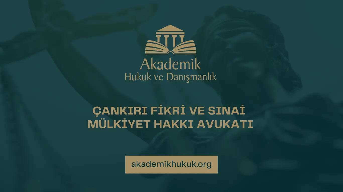 ÇANKIRI FİKRİ VE SINAİ MÜLKİYET HAKKI AVUKATI ÇANKIRI FİKRİ VE SINAİ MÜLKİYET HAKKI AVUKATI