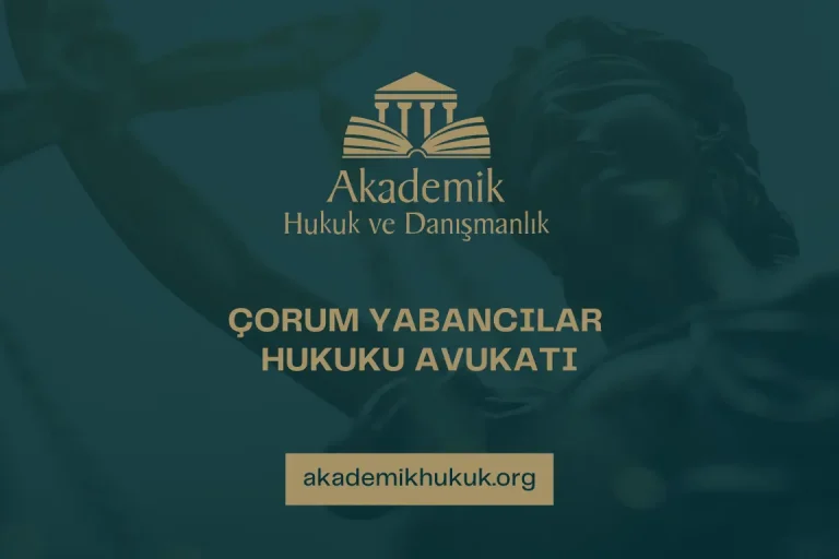 ÇORUM YABANCILAR HUKUKU AVUKATI ÇORUM YABANCILAR HUKUKU AVUKATI