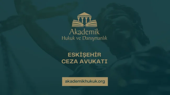 ESKİŞEHİR CEZA AVUKATI