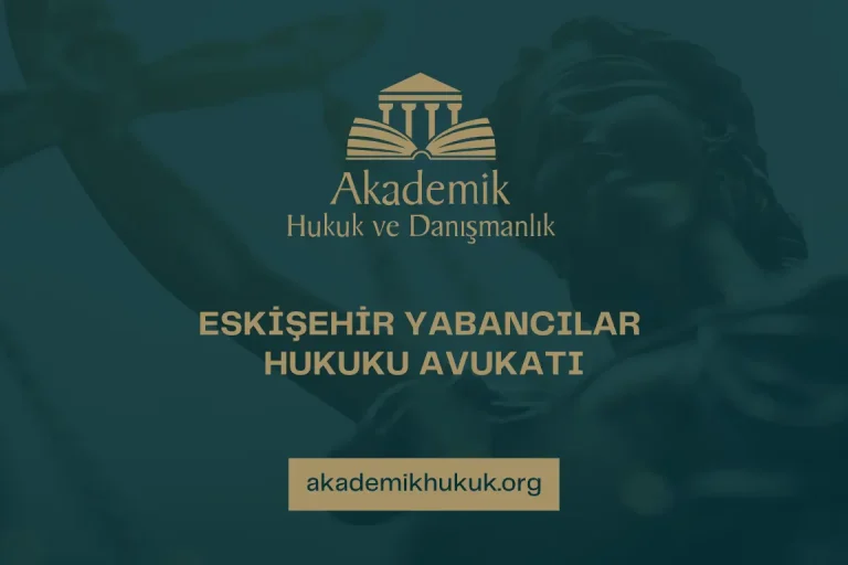 ESKİŞEHİR YABANCILAR HUKUKU AVUKATI