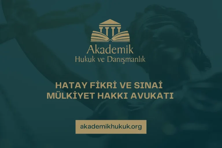 HATAY FİKRİ VE SINAİ MÜLKİYET HAKKI AVUKATI HATAY FİKRİ VE SINAİ MÜLKİYET HAKKI AVUKATI