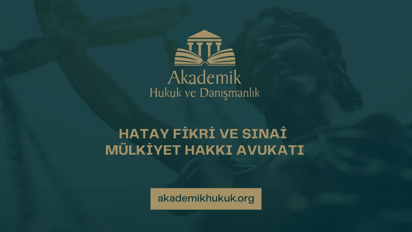 HATAY FİKRİ VE SINAİ MÜLKİYET HAKKI AVUKATI HATAY FİKRİ VE SINAİ MÜLKİYET HAKKI AVUKATI