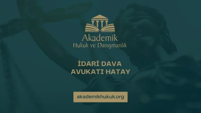 İDARİ DAVA AVUKATI HATAY