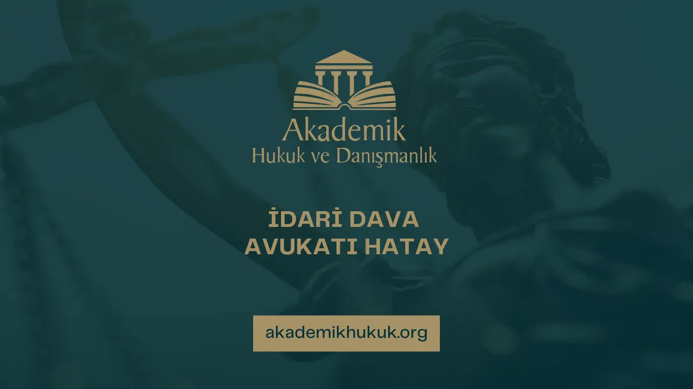 İDARİ DAVA AVUKATI HATAY İDARİ DAVA AVUKATI HATAY