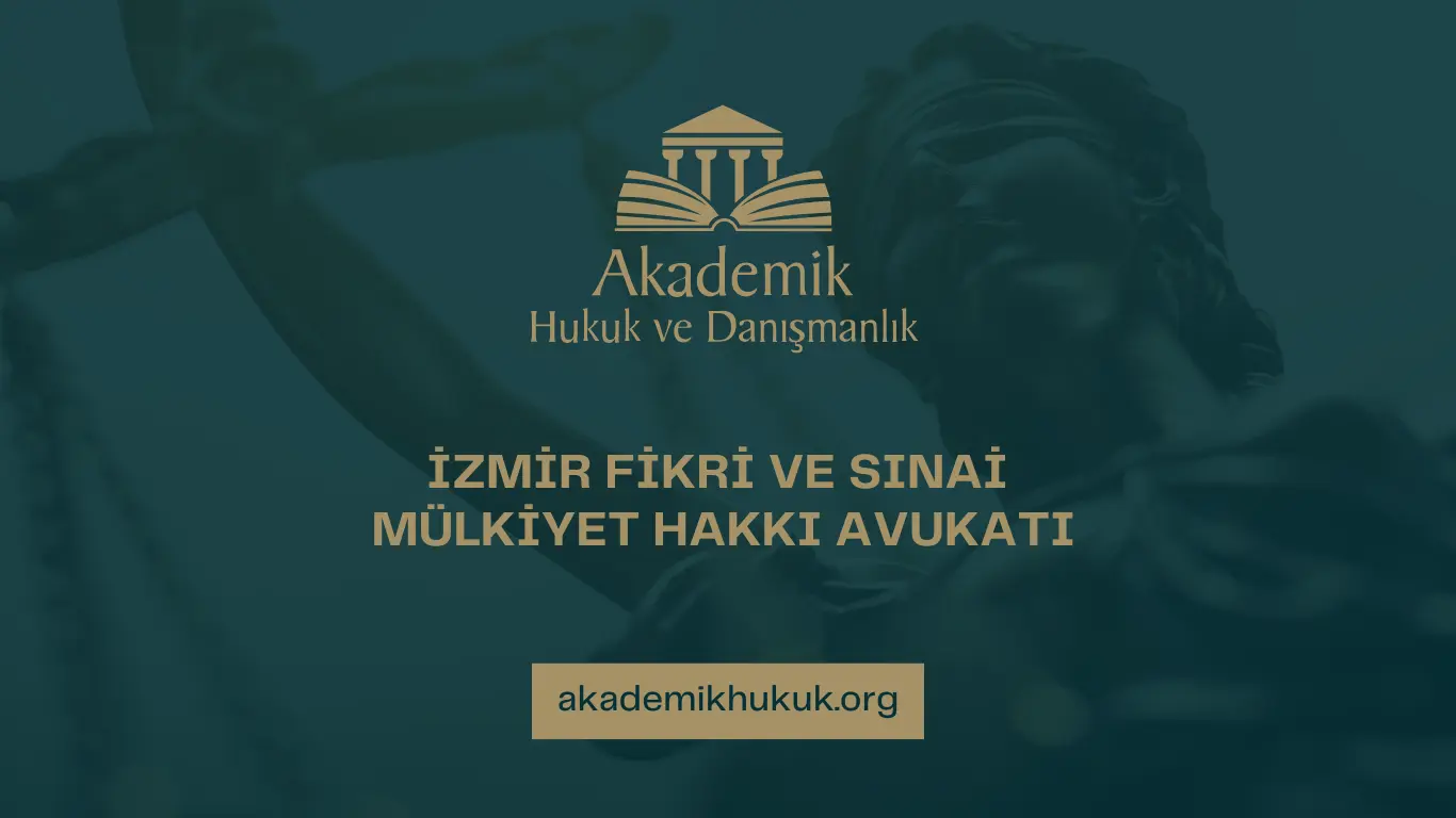 İZMİR FİKRİ VE SINAİ MÜLKİYET HAKKI AVUKATI İZMİR FİKRİ VE SINAİ MÜLKİYET HAKKI AVUKATI