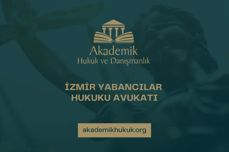 İZMİR YABANCILAR HUKUKU AVUKATI
