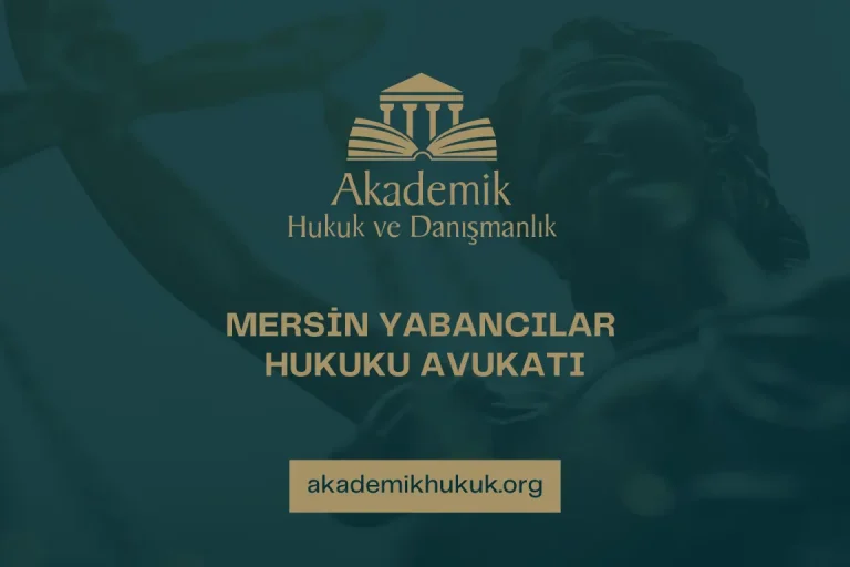 MERSİN YABANCILAR HUKUKU AVUKATI MERSİN YABANCILAR HUKUKU AVUKATI