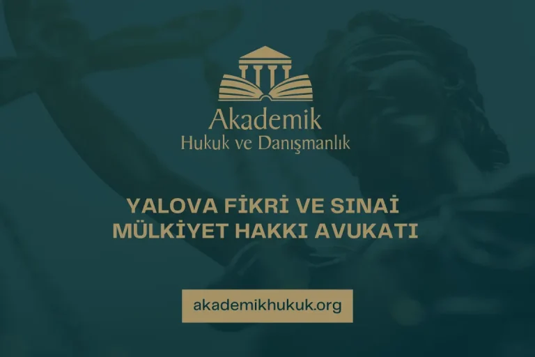 YALOVA FİKRİ VE SINAİ MÜLKİYET HAKKI AVUKATI YALOVA FİKRİ VE SINAİ MÜLKİYET HAKKI AVUKATI