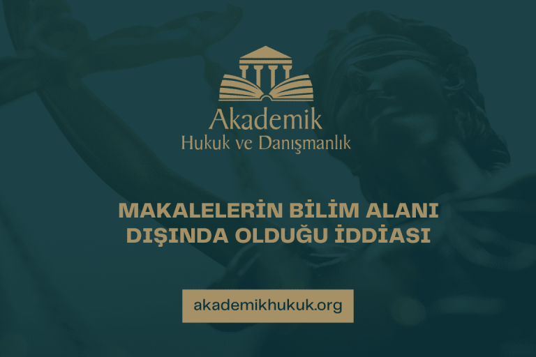 MAKALELERİN BİLİM ALANI DIŞINDA OLDUĞU İDDİASI