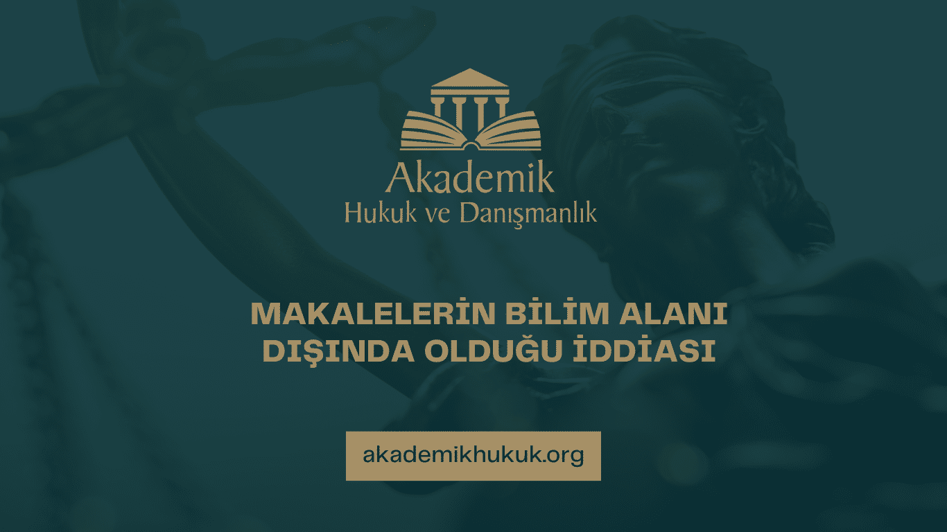 MAKALELERİN BİLİM ALANI DIŞINDA OLDUĞU İDDİASI