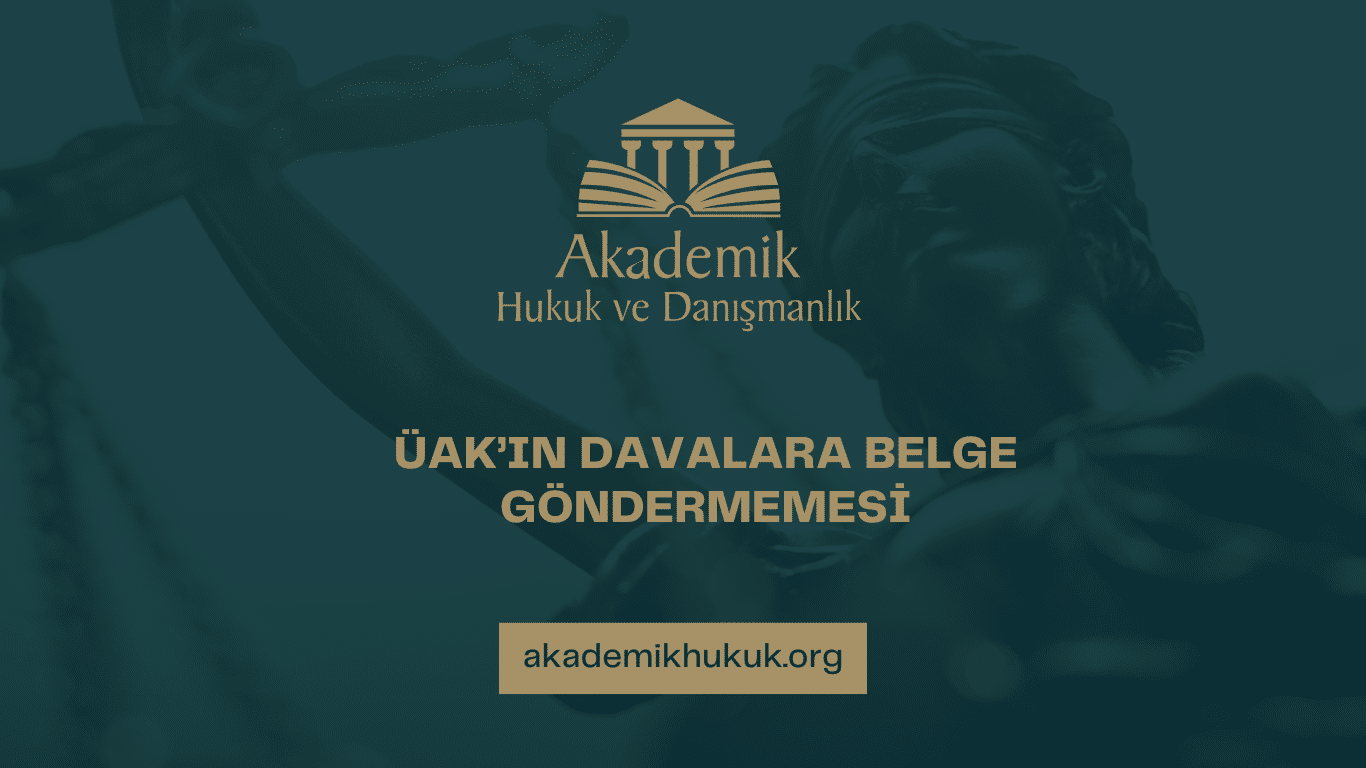 ÜAK’IN DAVALARA BELGE GÖNDERMEMESİ ÜAK’IN DAVALARA BELGE GÖNDERMEMESİ