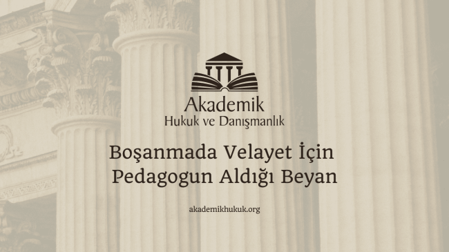 Boşanmada Velayet İçin Pedagogun Aldığı Beyan