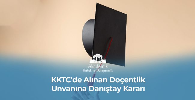 KKTC'de Alınan Doçentlik Unvanına Danıştay Kararı