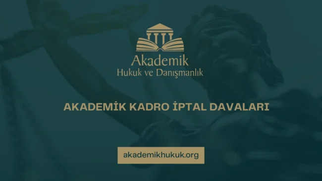 AKADEMİK KADRO İPTAL DAVALARI