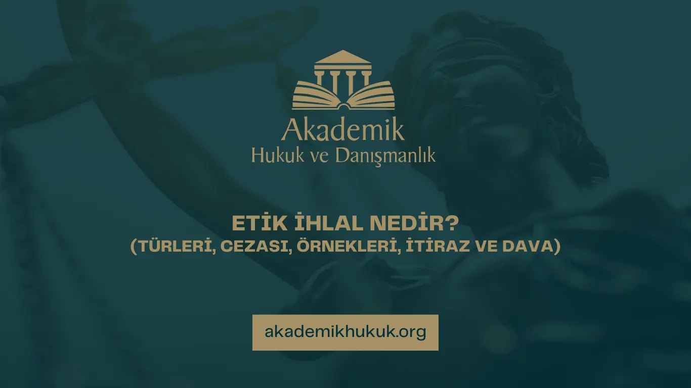 ETİK İHLAL NEDİR AKADEMİK HUKUK