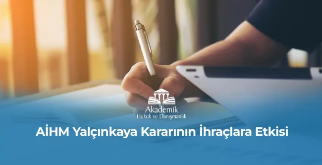 AİHM Yalçınkaya Kararının İhraçlara Etkisi