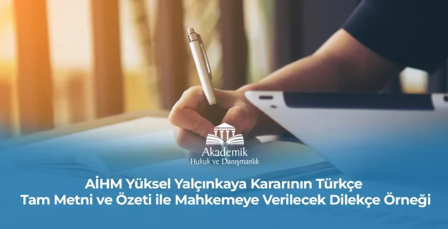 AİHM Yüksel Yalçınkaya Kararının Türkçe Tam Metni ve Özeti ile Mahkemeye Verilecek Dilekçe Örneği 2023