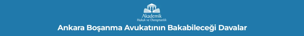 Ankara Boşanma Avukatının Bakabileceği Davalar