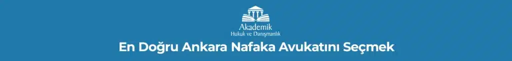 En Doğru Ankara Nafaka Avukatını Seçmek