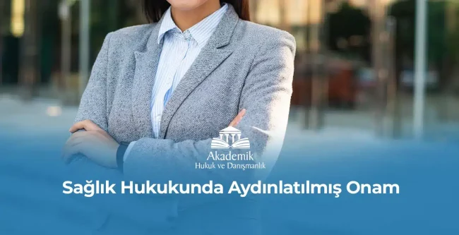 Sağlık Hukukunda Aydınlatılmış Onam