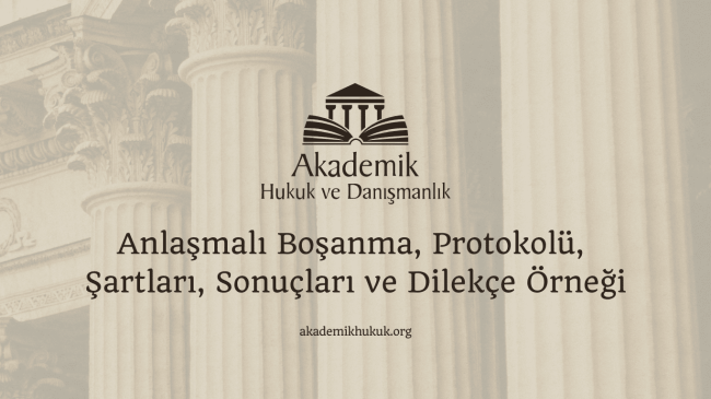 Anlaşmalı Boşanma, Protokolü, Şartları, Sonuçları ve Dilekçe Örneği
