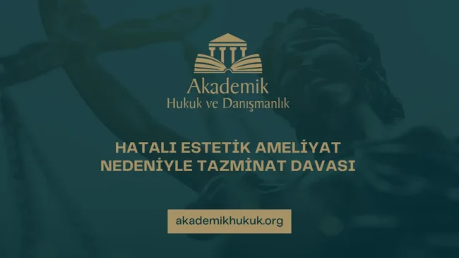 HATALI ESTETİK AMELİYAT NEDENİYLE TAZMİNAT DAVASI